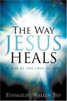 The Way Jesus Heals 1597818283 Book Cover