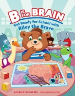 B Is for Brain: Get Ready for School with Riley the Brave B0FLS12CN9 Book Cover