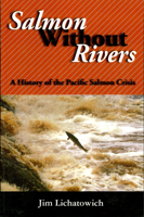 Salmon Without Rivers: A History Of The Pacific Salmon Crisis 1559633611 Book Cover