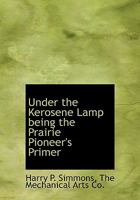 Under the Kerosene Lamp Being the Prairie Pioneer's Primer B0BPN74YMK Book Cover