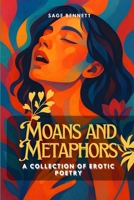 Moans and Metaphors: A Collection of Erotic Poetry (For Her Pleasure) B0FH2QNMSQ Book Cover