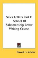 Sales Letters Part I: School Of Salesmanship Letter Writing Course 1163188514 Book Cover