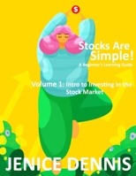 Stocks Are Simple!: Volume 1: Intro to Investing in the Stock Market B08L66C4PW Book Cover