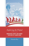 Exploring the Tripod: Immigration, Security, and Economy in the Post-9/11 United States 149855993X Book Cover
