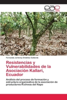 Resistencias y Vulnerabilidades de la Asociación Kallari, Ecuador: Análisis del proceso de formación y estructura organizativa de la asociación de productores Kichwas del Napo 6202120622 Book Cover
