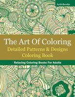 The Art of Coloring: Detailed Patterns & Designs Coloring Book: Relaxing Coloring Books for Adults 168321031X Book Cover