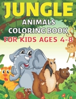 Jungle Animals Coloring Book For Kids Ages 4-8: This Book Perfect Wild Animals Coloring Books for boys, girls, ... 4-8 and up, Jungle Animals Books for Kids. B09TF66N5C Book Cover