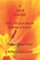 À CŒUR D'AIMER: Mes 100 plus beaux Poèmes d'Amour (French Edition) B0H83C9LYP Book Cover