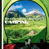 The Little Coffee Table Book: Camping: Filled with fascinating facts, essential tips, and inspiring destinations for every type of camper! B0DRP92LJ7 Book Cover