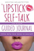 The Lipstick Self-Talk Two-Minute Guided Journal: Little Daily Love Notes to Yourself 1958625043 Book Cover