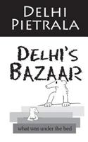 Delhi's Bazaar: what was under the bed 1496079515 Book Cover