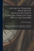 History of Tennessee River Baptist Association, North Carolina, From the Year 1830 to the Year 1892: Introduced by Early Sketches of the Baptist ... Life Sketches and a Miscellaneous Supplement 1014708206 Book Cover