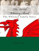 The Welsh Whitney Book : The Welsh Whitney Family Story 1502586886 Book Cover