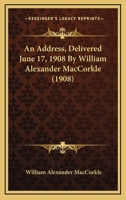 An Address, Delivered June 17, 1908 By William Alexander MacCorkle 1179110900 Book Cover