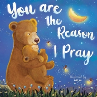 You Are The Reason I Pray: A Sweet Book with A Rhythmic Story for Babies and Toddlers B0C2SG8JVD Book Cover