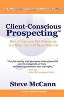 Client-Conscious Prospecting: How to Overcome Call Reluctance and Reach Your Full Sales Potential 0980035902 Book Cover