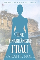 Eine unabhängige Frau: Ein Historischer Liebeskrimi mit Tabitha und Wolf (Tabitha und Wolf – Historische Krimis) (German Edition) B0FNL9QXML Book Cover