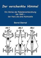 Der verschenkte Himmel: Ein Abriss der Raketenentwicklung bis 1945 – der Harz als eine Keimzelle 3848201267 Book Cover