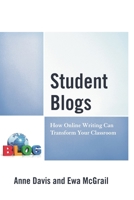 Student Blogs: How Online Writing Can Transform Your Classroom 1475831714 Book Cover