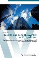 Basel III aus dem Blickwinkel der Prozyklizität: Eigenkapitalvorschriften und ihre Auswirkungen auf die Kreditpolitik der Banken 3639387708 Book Cover