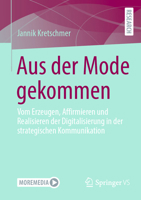 Aus der Mode gekommen: Vom Erzeugen, Affirmieren und Realisieren der Digitalisierung in der strategischen Kommunikation (German Edition) 3658466383 Book Cover