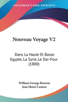 Nouveau Voyage V2: Dans La Haute Et Basse Egypte, La Syrie, Le Dar-Four (1800) 1160214166 Book Cover