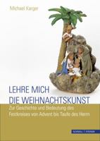 Lehre Mich Die Weihnachtskunst: Zur Geschichte Und Bedeutung Des Festkreises Von Advent Bis Taufe Des Herrn 379543033X Book Cover