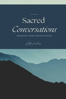 Sacred Conversations: Awakening Sacred Biblical Prayer B0FH2RKR6G Book Cover