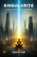 SINGULARITE: Nouveau paradigme (French Edition) B0FFH6DXF5 Book Cover