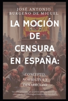 MOCIÓN DE CENSURA EN ESPAÑA: CONCEPTO, NORMATIVA Y DESARROLLO: MOTION OF CENSURE IN SPAIN: CONCEPT, REGULATIONS AND DEVELOPMENT (Spanish Edition) B0DZBJ6Z1R Book Cover