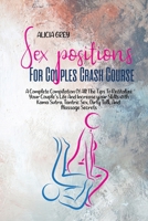 Sex Positions for Couples Crash Course: A Complete Compilation Of All The Tips To Revitalize Your Couple's Life And Increase Your Skills With Kama Sutra, Tantric Sex, Dirty Talk, And Massage Secrets 1802359699 Book Cover