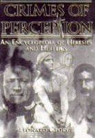 Crimes of Perception: An Encyclopedia of Heresies and Heretics 0860519880 Book Cover