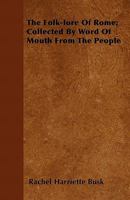 The Folk-Lore of Rome: Collected by Word of Mouth from the People 1022707620 Book Cover