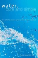 L'acqua pura e semplice. L'infinita sapienza di una molecola straordinaria 1905857489 Book Cover