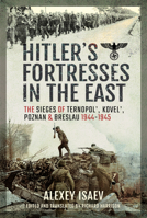 Hitler's Fortresses in the East: The Sieges of Ternopol', Kovel', Poznan and Breslau, 1944-1945 1526783959 Book Cover