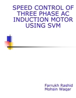Speed Control Of Three Phase AC Induction Motor Using SVM 1501037897 Book Cover
