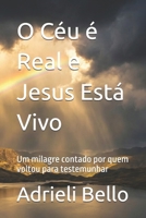 O Céu é Real e Jesus Está Vivo: Um milagre contado por quem voltou para testemunhar (Portuguese Edition) B0GMP6BMKS Book Cover