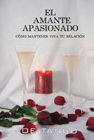 EL AMANTE APASIONADO CÓMO MANTENER VIVA TU RELACIÓN (Spanish Edition) B0F3CXT2YD Book Cover