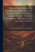 Schriften Der in St. Petersburg Gestifteten Russisch-Kaiserlichen Gesellschaft Für Die Gesammte Mineralogie, Volume 1, part 1 1293437891 Book Cover