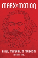 Marx in Motion: A New Materialist Marxism 0197526489 Book Cover