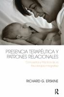 Presencia Terapeutica y Patrones Relacionales: Conceptos y Practica de la Psicoterapia Integrativa 191044409X Book Cover