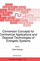 Conversion Concepts for Commercial Applications and Disposal Technologies of Energetic Systems 0792346491 Book Cover