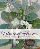 Women of Flowers: Botanical Art in Australia From the 1830s to the 1960s 0642276838 Book Cover