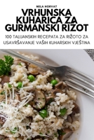 Vrhunska Kuharica Za Gurmanski Rizot (Croatian Edition) 1835646050 Book Cover