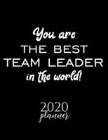 You Are The Best Team Leader In The World! 2020 Planner: Nice 2020 Calendar for Team Leader Christmas Gift Idea for Team Leader Team Leader Journal for 2020 120 pages 8.5x11 inches 1710318791 Book Cover