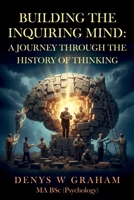 Building The Inquiring Mind: A journey through the history of thinking 1806345668 Book Cover