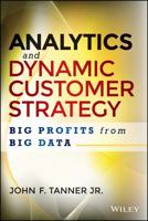 Analytics and Dynamic Customer Strategy: Big Profits from Big Data 1118905733 Book Cover