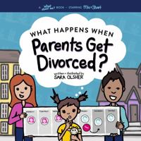 What Happens When Parents Get Divorced?: Explain what divorce is and how it affects a kid's day-to-day life (What About Me? Books) 0578598736 Book Cover
