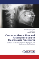 Cancer Incidence Risks and Patient Dose Due to Fluoroscopic Procedures 3659181196 Book Cover