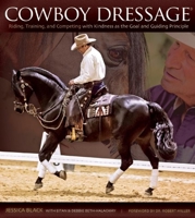 Cowboy Dressage: The Why's and How's of Riding, Training, and Competing Based on Rewarding Kindness 1570766800 Book Cover